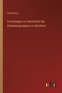 Forschungen zur Geschichte des Erkenntnisproblems im Alterthum