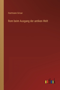 Rom beim Ausgang der antiken Welt