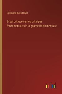 Essai critique sur les principes fondamentaux de la géométrie élémentaire