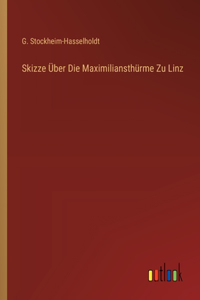 Skizze Über Die Maximiliansthürme Zu Linz