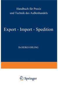 Export -- Import -- Spedition: Handbuch Für PRAXIS Und Technik Des Außenhandels