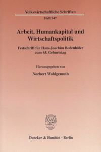 Arbeit, Humankapital Und Wirtschaftspolitik