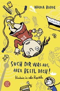 Such Dir Was Aus, Aber Beeil Dich! Kindsein in Zehn Kapiteln