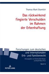 rueckwirkend fingierte Verschulden im Rahmen der Erbenhaftung