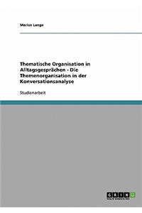 Thematische Organisation in Alltagsgesprachen - Die Themenorganisation in Der Konversationsanalyse