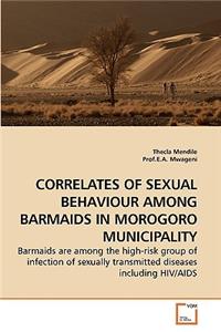 Correlates of Sexual Behaviour Among Barmaids in Morogoro Municipality