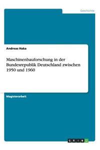 Maschinenbauforschung in der Bundesrepublik Deutschland zwischen 1950 und 1960
