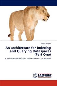 architecture for Indexing and Querying Dataspaces (Part One)