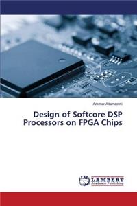 Design of Softcore DSP Processors on FPGA Chips