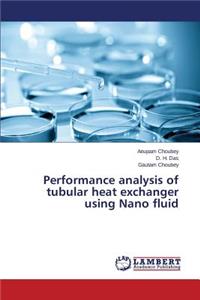 Performance analysis of tubular heat exchanger using Nano fluid