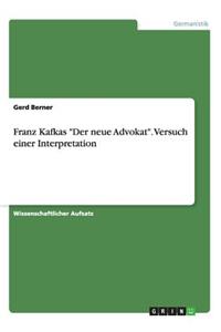 Franz Kafkas Der neue Advokat. Versuch einer Interpretation