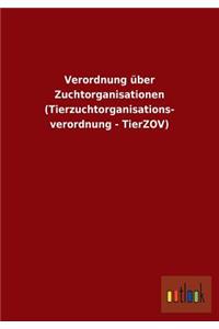 Verordnung über Zuchtorganisationen (Tierzuchtorganisations- verordnung - TierZOV)