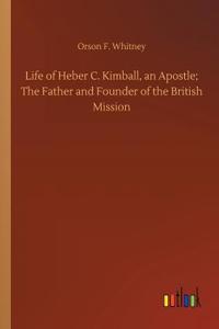 Life of Heber C. Kimball, an Apostle; The Father and Founder of the British Mission
