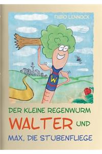 Der kleine Regenwurm Walter und ... Max, die Stubenfliege