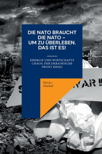 NATO braucht die NATO - um zu überleben: Energie und Wirtschafts Chaos. Der Ukrainische Proxy Krieg