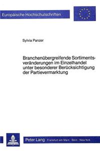 Branchenuebergreifende Sortimentsveraenderungen Im Einzelhandel Unter Besonderer Beruecksichtigung Der Partievermarktung