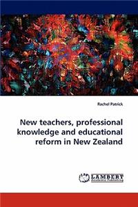 New teachers, professional knowledge and educational reform in New Zealand