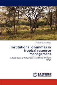 Institutional Dilemmas in Tropical Resource Management
