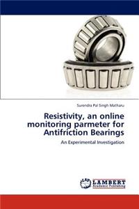 Resistivity, an Online Monitoring Parmeter for Antifriction Bearings