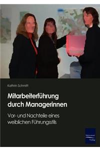 Mitarbeiterführung durch Managerinnen: Vor Und Nachteile Eines Weiblichen Fahrungsstils