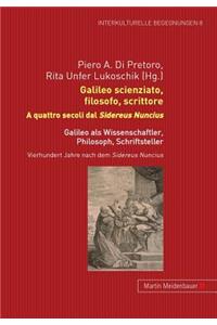 Galileo Scienziato, Filosofo, Scrittore - Galileo ALS Wissenschaftler, Philosoph, Schriftsteller: A Quattro Secoli Dal Sidereus Nuncius - Vierhundert Jahre Nach Dem Sidereus Nuncius