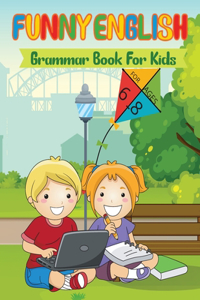 Funny English Grammar Book For Kids: Simple Exercises to Improve Reading, Spelling, and Word Usage For Kids Ages 6-8