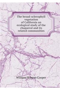 The broad-sclerophyll vegetation of California an ecological study of the chaparral and its related communities