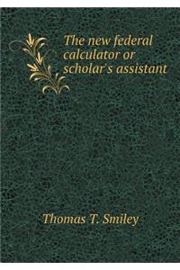 The New Federal Calculator or Scholar's Assistant