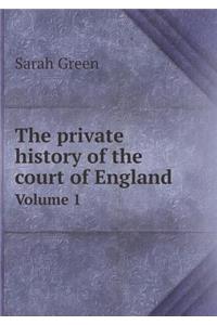 The Private History of the Court of England Volume 1