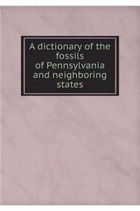 A Dictionary of the Fossils of Pennsylvania and Neighboring States