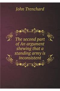 The Second Part of an Argument Shewing That a Standing Army Is Inconsistent
