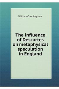 The Influence of Descartes on Metaphysical Speculation in England