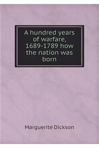 A Hundred Years of Warfare, 1689-1789 How the Nation Was Born