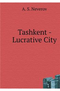 Tashkent - Lucrative City