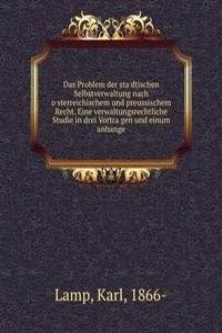 Das Problem der stadtischen Selbstverwaltung nach osterreichischem und preussischem Recht. Eine verwaltungsrechtliche Studie in drei Vortragen und einum anhange