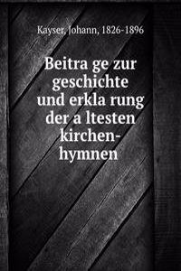 Beitrage zur geschichte und erklarung der altesten kirchen-hymnen