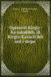 Opisanie Kirgiz-Kaisakskikh, ili Kirgiz-KazachÊ¹ikh ord i stepei