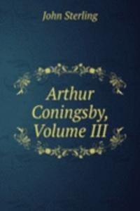 Arthur Coningsby, Volume III