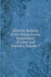 Monthly Bulletin of the Pennsylvania Department of Labor and Industry, Volume 3