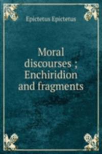 Moral discourses ; Enchiridion and fragments