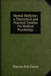 Mental Medicine: A Theoretical and Practical Treatise On Medical Psychology