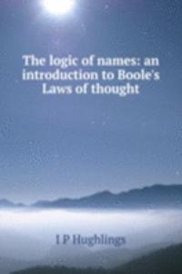 logic of names: an introduction to Boole's Laws of thought