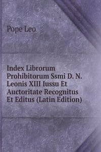 Index Librorum Prohibitorum Ssmi D. N. Leonis XIII Iussu Et Auctoritate Recognitus Et Editus (Latin Edition)