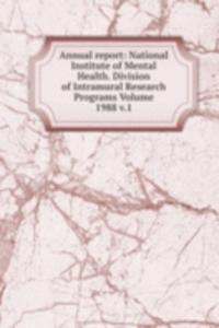 Annual report: National Institute of Mental Health. Division of Intramural Research Programs Volume 1988 v.1