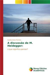 A discussão de M. Heidegger