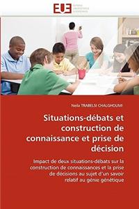Situations-D�bats Et Construction de Connaissance Et Prise de D�cision