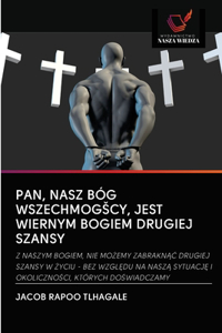 Pan, Nasz Bóg Wszechmogscy, Jest Wiernym Bogiem Drugiej Szansy