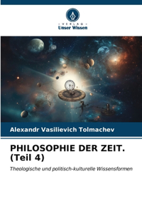 PHILOSOPHIE DER ZEIT. (Teil 4)