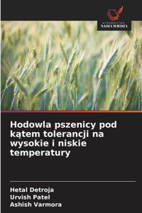 Hodowla pszenicy pod katem tolerancji na wysokie i niskie temperatury
