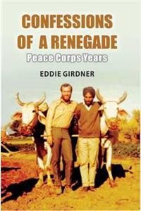 Confessions of a Renegade: Peace Corps Years